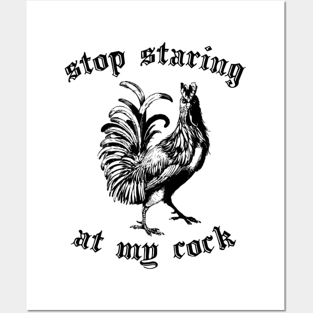 Stop Staring At My Cock Wall Art by irvtolles